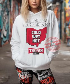 Official 97.1 the fan seasons of rothman and ice cold wet hot t shirt