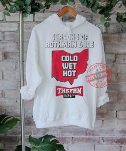 Official 97.1 the fan seasons of rothman and ice cold wet hot t shirt