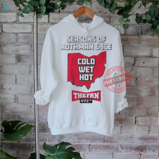 Official 97.1 the fan seasons of rothman and ice cold wet hot t shirt