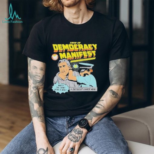 Official A Succulent Chinese Meal This Is Democracy Manifest T Shirt