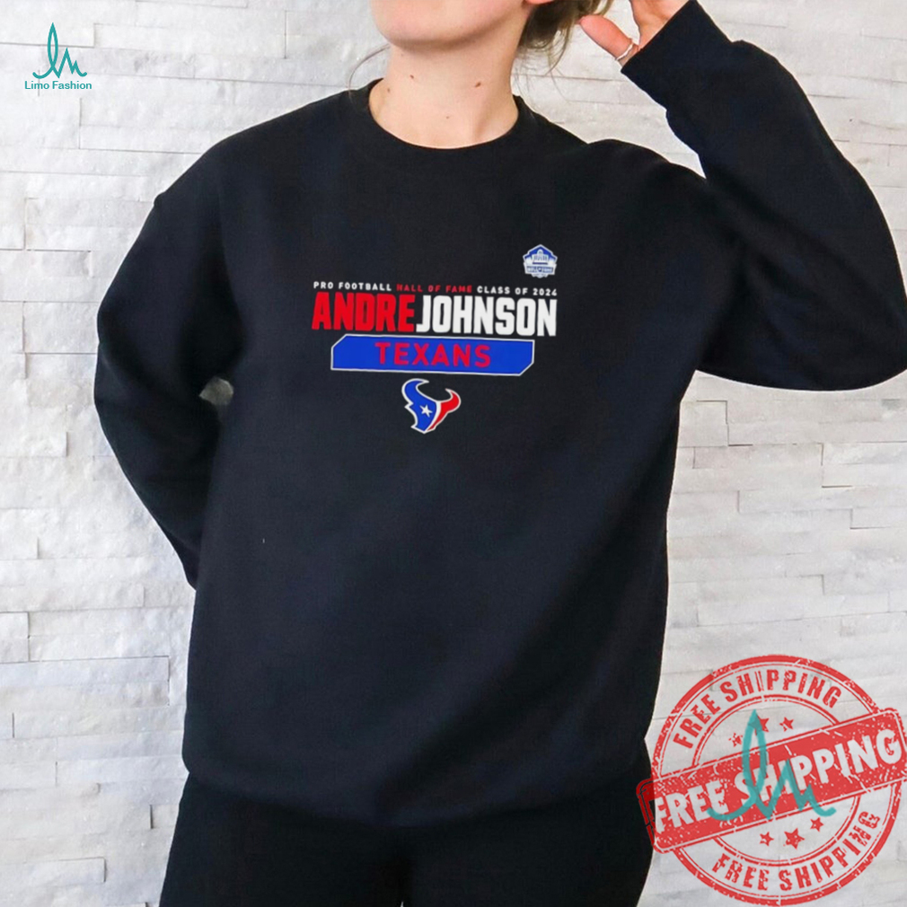 Official Andre Johnson Houston Texans pro football hall of fame class of 2024 shirt Official Andre Johnson Houston Texans pro football hall of fame class of 2024 shirt