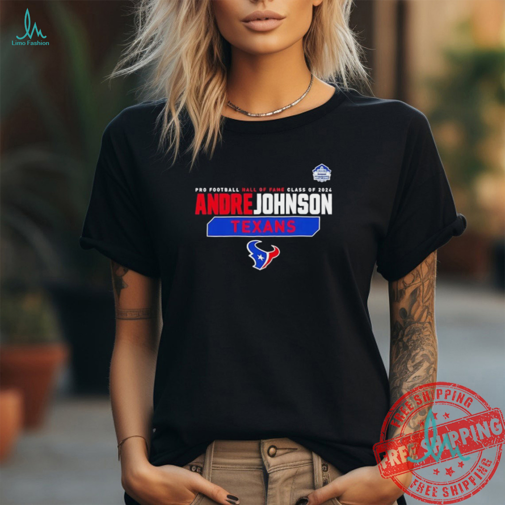 Official Andre Johnson Houston Texans pro football hall of fame class of 2024 shirt Official Andre Johnson Houston Texans pro football hall of fame class of 2024 shirt