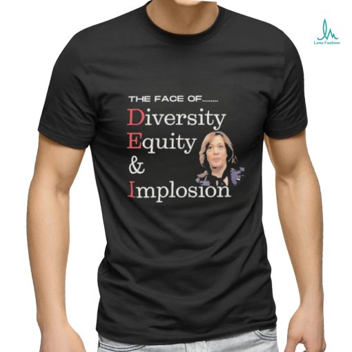 Official Anti Kamala Harris The Face Of Dei Hire Diversity Equity & Implosion T shirt