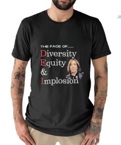 Official Anti Kamala Harris The Face Of Dei Hire Diversity Equity & Implosion T shirt