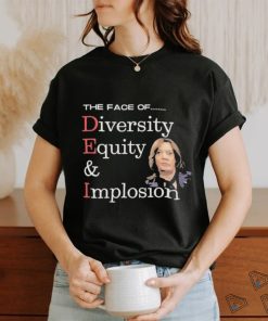 Official Anti Kamala Harris The Face Of Dei Hire Diversity Equity & Implosion T shirt