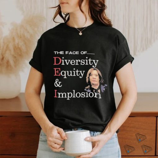 Official Anti Kamala Harris The Face Of Dei Hire Diversity Equity & Implosion T shirt