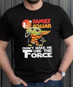 Official Baby Yoda Family Dollar don’t make me use the Force shirt