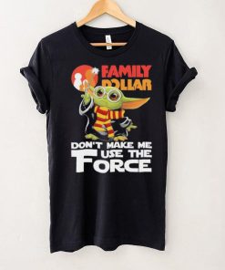 Official Baby Yoda Family Dollar don’t make me use the Force shirt