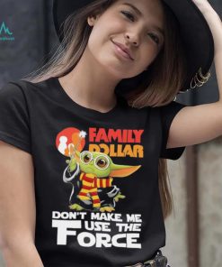 Official Baby Yoda Family Dollar don’t make me use the Force shirt