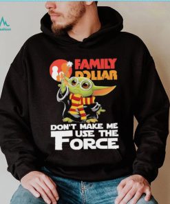 Official Baby Yoda Family Dollar don’t make me use the Force shirt