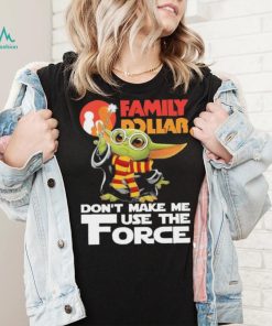 Official Baby Yoda Family Dollar don’t make me use the Force shirt