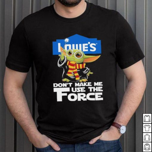 Official Baby Yoda Lowe’s don’t make me use the Force shirt