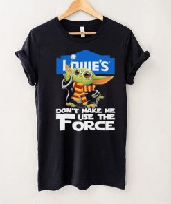 Official Baby Yoda Lowe’s don’t make me use the Force shirt