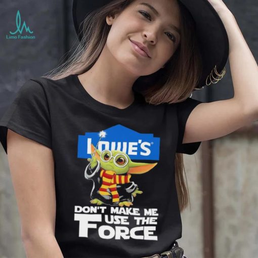 Official Baby Yoda Lowe’s don’t make me use the Force shirt