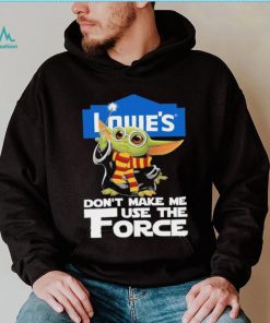 Official Baby Yoda Lowe’s don’t make me use the Force shirt