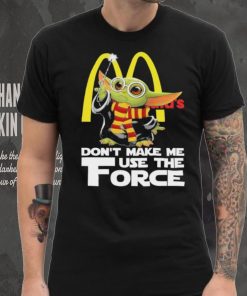 Official Baby Yoda McDonald’s don’t make me use the Force shirt, hoodie, sweater, long sleeve and tank top Official Baby Yoda McDonald’s don’t make me use the Force shirt
