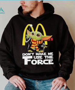 Official Baby Yoda McDonald’s don’t make me use the Force shirt, hoodie, sweater, long sleeve and tank top Official Baby Yoda McDonald’s don’t make me use the Force shirt