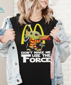 Official Baby Yoda McDonald’s don’t make me use the Force shirt, hoodie, sweater, long sleeve and tank top Official Baby Yoda McDonald’s don’t make me use the Force shirt