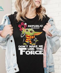 Official Baby Yoda Republic Services don’t make me use the Force shirt