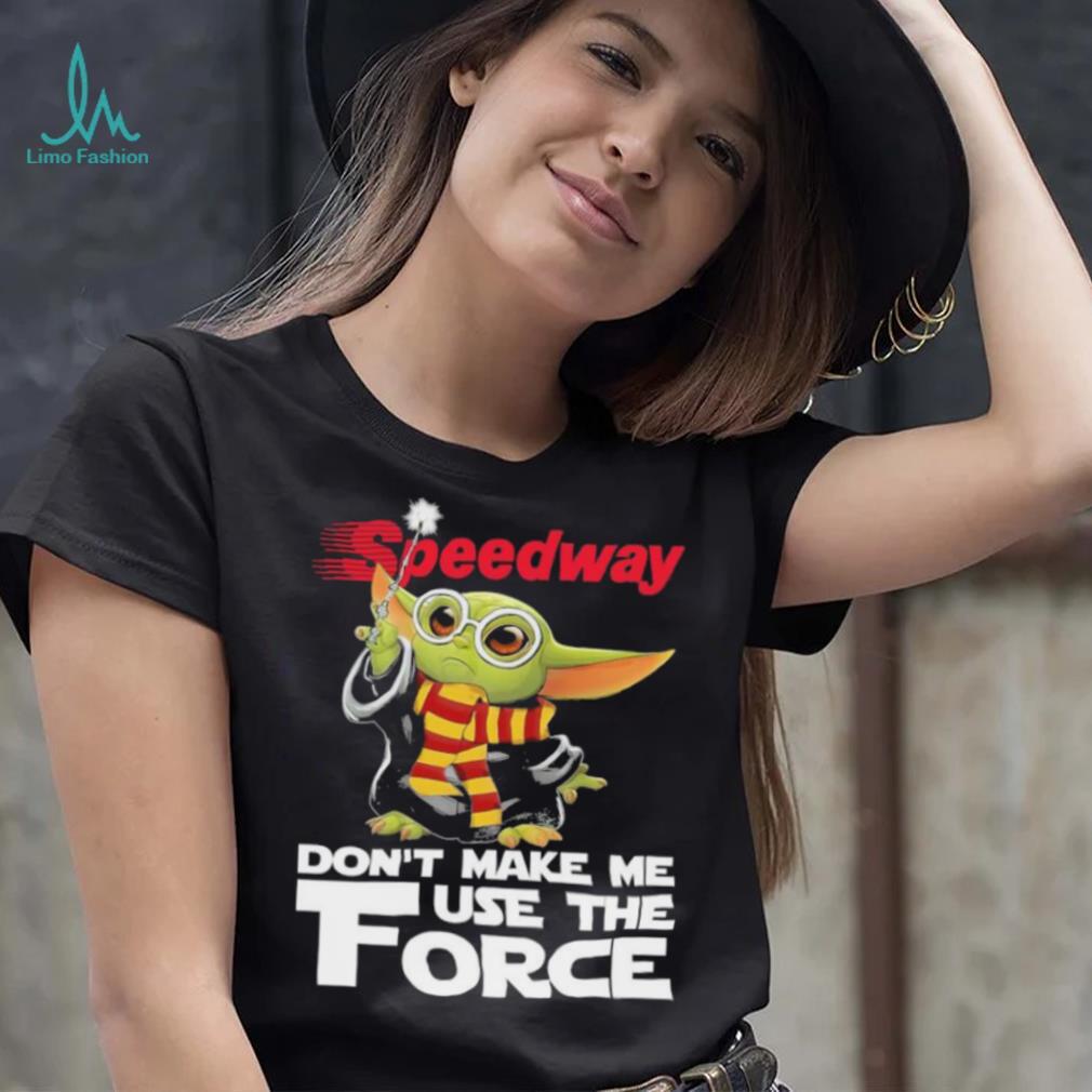 Official Baby Yoda Speedway don’t make me use the Force shirt Official Baby Yoda Speedway don’t make me use the Force shirt