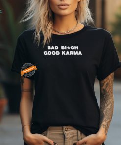 Official Bad Bitch Good Karma Shirt