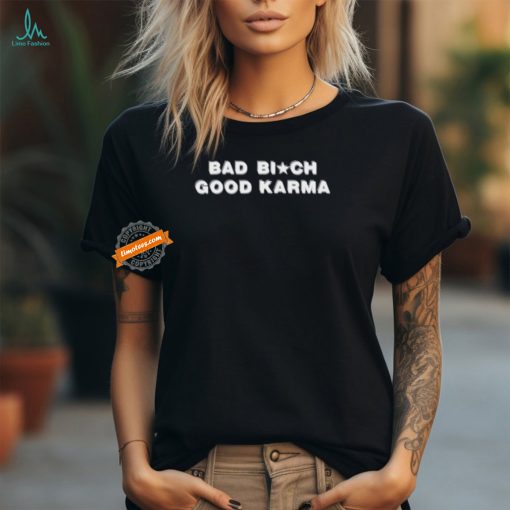 Official Bad Bitch Good Karma Shirt