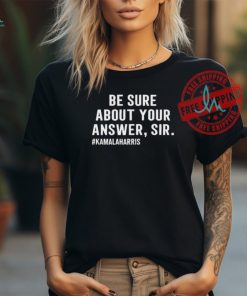 Official Be Sure About Your Answer Sir #Hamalaharris t shirt