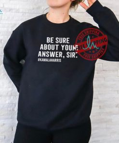 Official Be Sure About Your Answer Sir #Hamalaharris t shirt