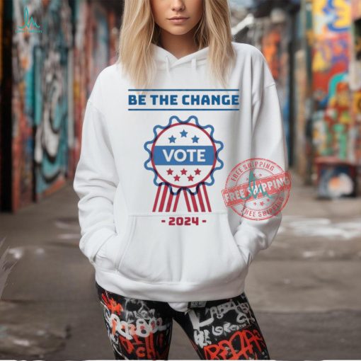 Official Be The Change Vote 2024 Shirt