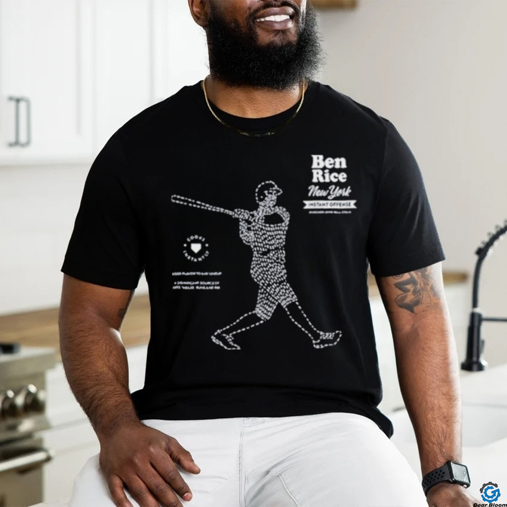 Official Ben Rice New York Yankees Instant Offense Shirt Official Ben Rice New York Yankees Instant Offense Shirt