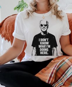 Official Biden I don’t know what I’m doing here T Shirt