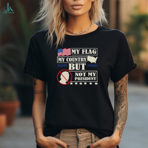 Official Biden My Flag My Country But Not My President T Shirt