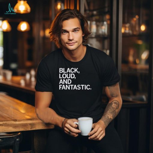 Official Black Loud And Fantastic Shirt