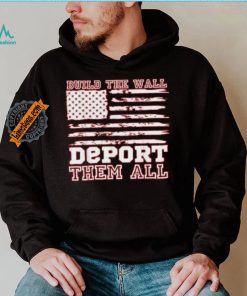 Official Build The Wall Deport Them All America Flag T Shirt