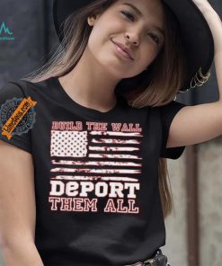 Official Build The Wall Deport Them All America Flag T Shirt