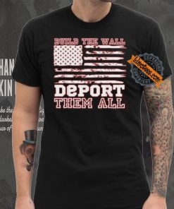 Official Build The Wall Deport Them All America Flag T Shirt