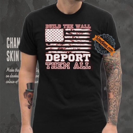 Official Build The Wall Deport Them All America Flag T Shirt