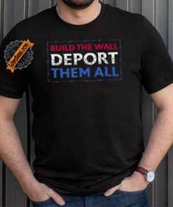 Official Build The Wall Deport Them All T Shirt