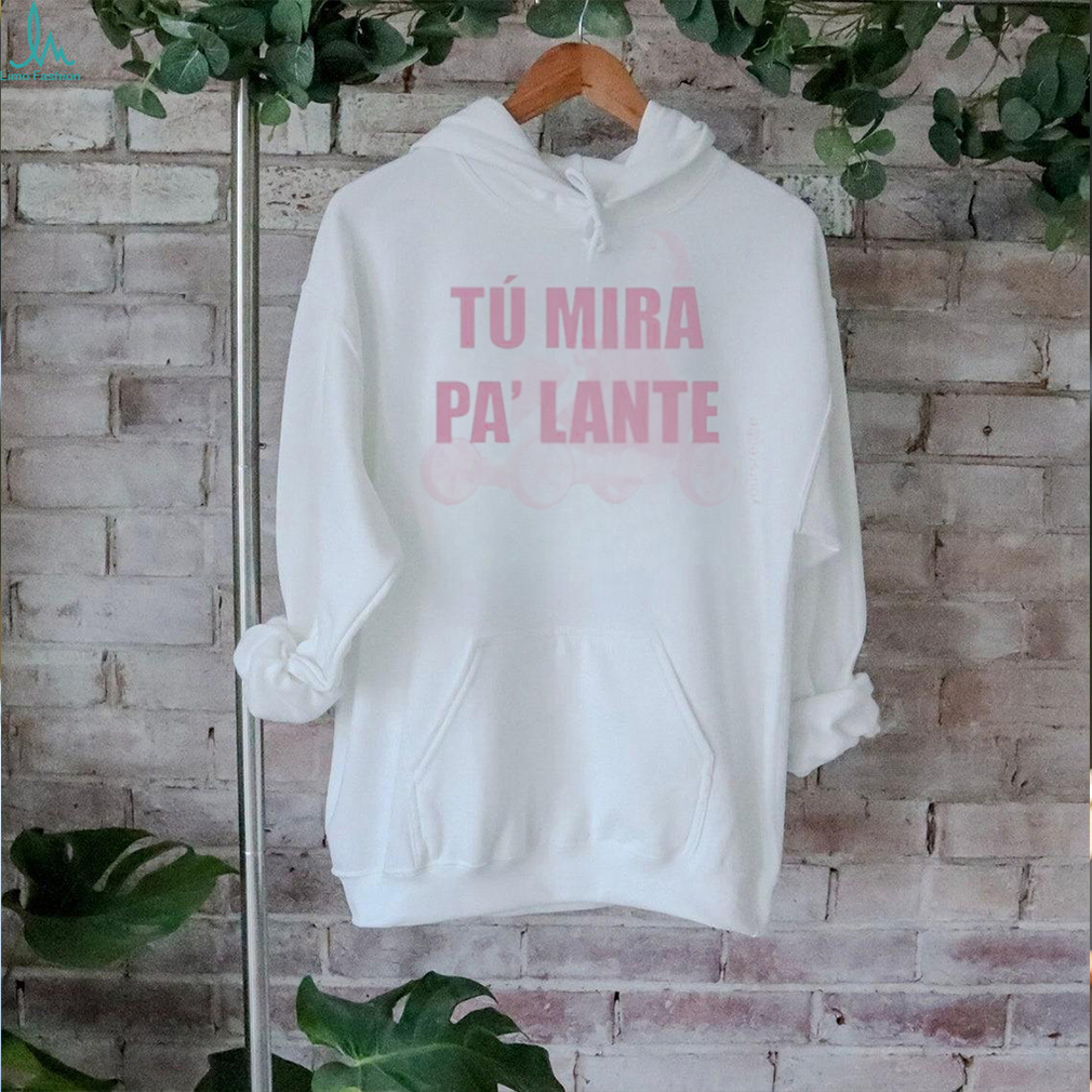 Official Chiaraoliver Tu Mira Pa Lante Shirt Official Chiaraoliver Tu Mira Pa Lante Shirt