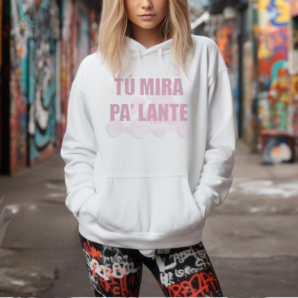 Official Chiaraoliver Tu Mira Pa Lante Shirt Official Chiaraoliver Tu Mira Pa Lante Shirt