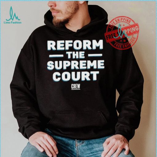 Official Citizensforethics reform the supreme court T shirt