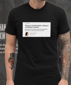 Official Comment Whisper It But Rishi Sunak Is Making An Extraordinary Comeback shirt