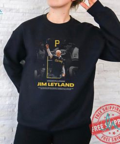 Official Congratulations Jim Leyland the Pittsburgh Pirates proudly honor shirt