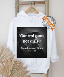 Official Control Guns Not Girls President Joe Biden 7 11 24 Shirt