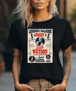 Official Dale Watson Aug 2 2024 Longhorn Ballroom in Dallas TX Poster Shirt