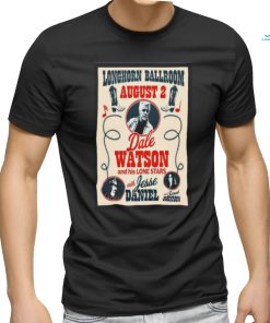 Official Dale Watson Aug 2 2024 Longhorn Ballroom in Dallas TX Poster T Shirt