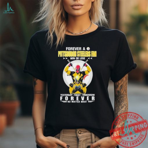 Official Deadpool And Wolverine Forever A Pittsburgh Steelers Fan Win Or Lose Yesterday Today Tomorrow Shirt