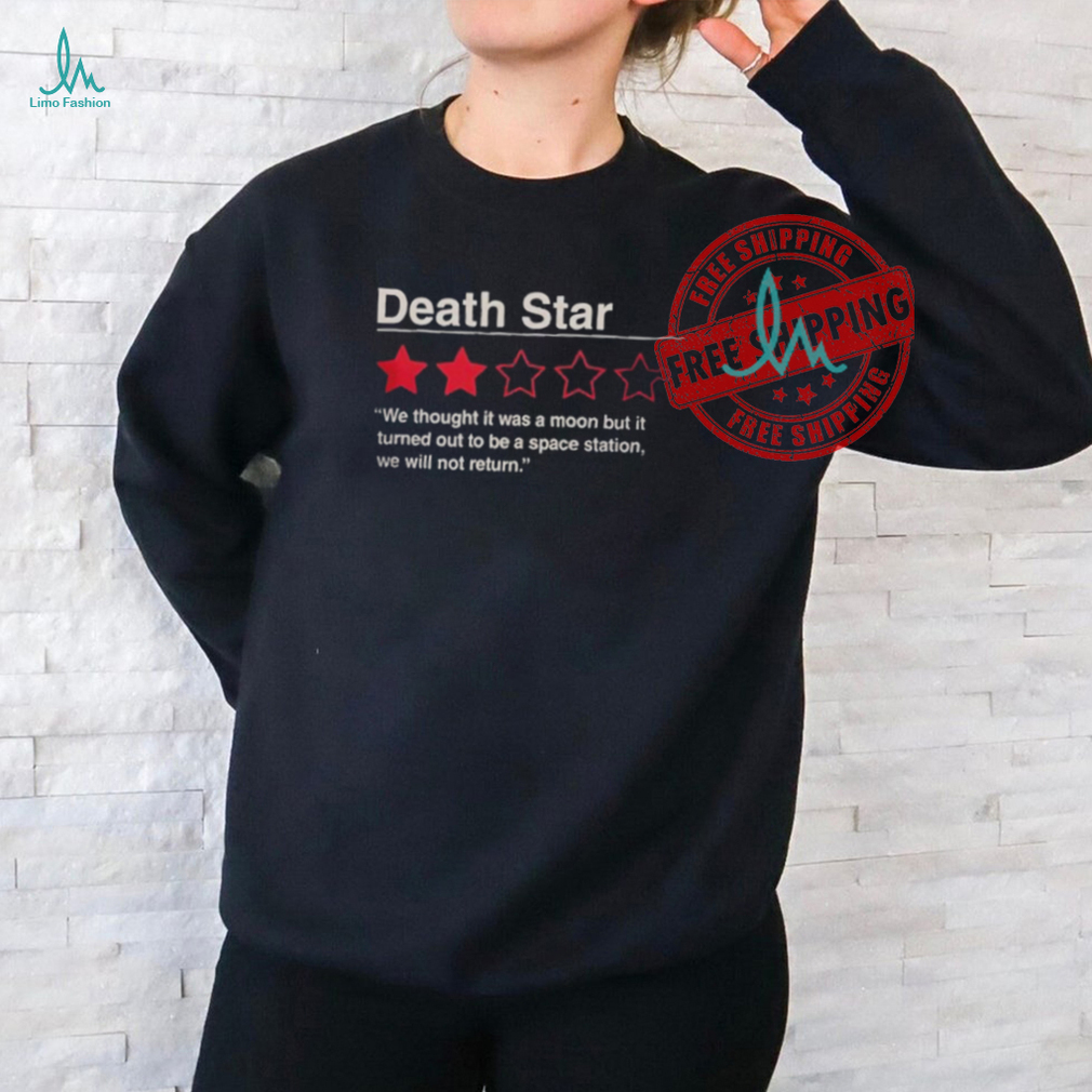 Official Death Star We Thought It Was A Moon But It Turned Out To Be A Space Station We Will Not Return Shirt Official Death Star We Thought It Was A Moon But It Turned Out To Be A Space Station We Will Not Return Shirt