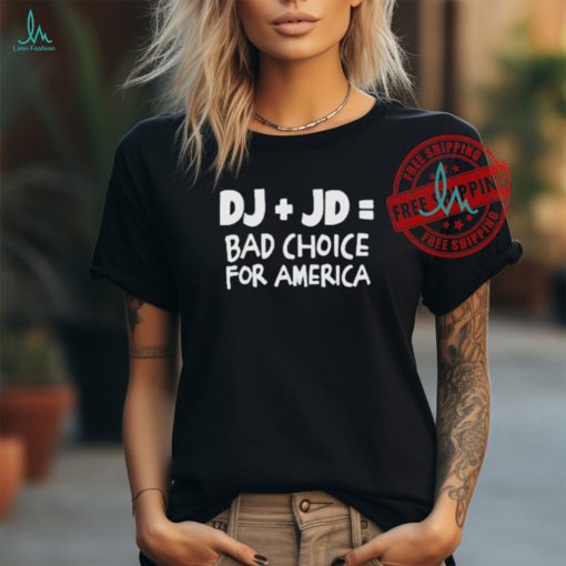 Official Dj Trump jd vance bad choice for America anti Trump T shirt
