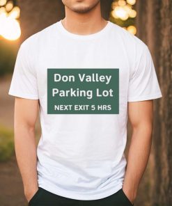 Official Don Valley Parking Lot Next Exit 5 Hrs t shirt
